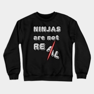 NINJAS ARE NOT REAL Crewneck Sweatshirt